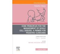 Core Principles for the Management of Sickle Cell Disease: An Issue of Pediatric Clinics of North America: Volume 73-1