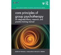 Core Principles of Group Psychotherapy: An Integrated Theory, Research, and Practice Training Manual