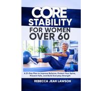 Core Stability For Women Over 60: A 21-Day Plan to Improve Balance, Protect Your Spine, Prevent Falls, and Build Everyday Strength