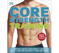 Core Strength Training: The Complete Step-by-Step Guide to a Stronger Body and Better Posture for Men and Women