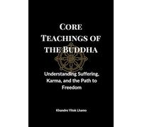 Core Teachings of the Buddha: Understanding Suffering, Karma, and the Path to Freedom: 2