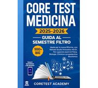 Core Test Medicina - Guida al Semestre Filtro: Con Oltre 1000 Quiz Commentati, Metodo Di Studio Innovativo 45/31, Podcast Di Approfondimento E App Interattiva Per Superare I Test Al Primo Colpo