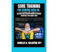 Core Training For Seniors Over 60: Effective Core Exercise Principles Designed Specifically for Elderly Ones