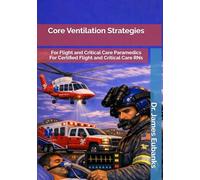 Core Ventilation Strategies: For Flight and Critical Care Paramedics