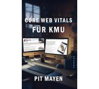 Core Web Vitals für KMU: Schnelle Webseite, glückliche Kunden