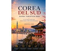 Corea del Sud Guida turistica 2026: La terra degli antichi regni, K-Cultura e Modernità dinamica