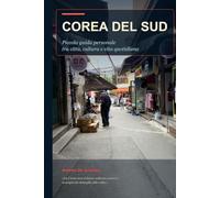 Corea del Sud: Piccola guida personale tra città, cultura e vita quotidiana