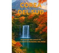 COREA DEL SUD: UN VIAGGIO NEI LUOGHI PIÙ AFFASCINANTI E INCREDIBILI DEL PAESE