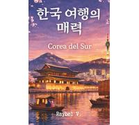 Corea del Sur: El Libro Más Completo Sobre la Potencia Cultural del Siglo XXI