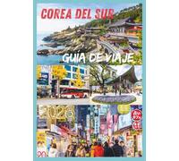 COREA DEL SUR GUÍA DE VIAJE 2026: Descubra el corazón de Corea. Cultura, gastronomía y aventuras le esperan.
