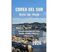 COREA DEL SUR Guía de viaje 2026: Descubra pueblos del Viejo Mundo, comida callejera y cultura pop