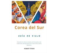 COREA DEL SUR GUÍA DE VIAJE 2026: Descubre la cultura coreana, la innovación y las tradiciones atemporales en la tierra de la calma matutina
