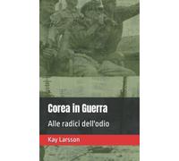 Corea in Guerra: Alle radici dell'odio