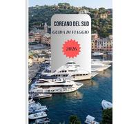 COREANO DEL SUD GUIDA DI VIAGGIO 2026: Dalle esperienze culinarie autentiche e dai piatti di strada alle schede SIM, al Wi-Fi, ai soggiorni ... facili opzioni di trasporto in tutto il Paese