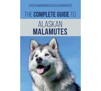 Coreen Martineau Jordan Honeyc The Complete Guide to Alaskan Malamu (Tascabile)