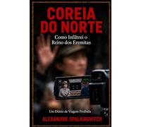 Coreia do Norte: Como me infiltrei no Reino Eremita.