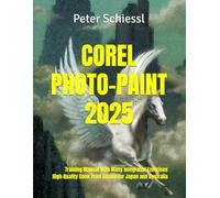 COREL PHOTO-PAINT 2025 - Training Manual With Many Integrated Exercises: High-Quality Color Print Edition for Japan and Australia