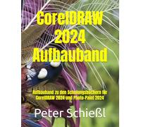 CorelDRAW 2024 Aufbauband - Schulungsbuch mit vielen integrierten Übungen: Aufbauband zu den Schulungsbüchern für CorelDRAW 2024 und Photo-Paint 2024