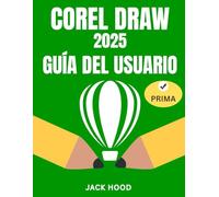 CORELDRAW 2025 GUÍA DEL USUARIO: Manual completo paso a paso para principiantes y expertos para aprender, usar y dominar el diseño gráfico con CorelDraw