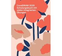 CorelDRAW 2025 Schulungsbuch mit vielen integrierten Übungen: Auch geeignet die Essentials oder Standard Ausgabe