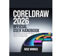 CORELDRAW 2026 OFFICIAL USER HANDBOOK: Comprehensive User Manual with Practical Tutorials, Shortcuts, and New Features for CorelDRAW 2026