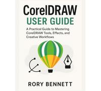 CORELDRAW User Guide: A Practical Guide to Mastering CorelDRAW Tools, Effects, and Creative Workflows