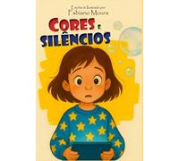 Cores e Silêncios: Um livro ilustrado encantador sobre equilíbrio digital e a redescoberta do mundo real - para crianças de 4 a 8 anos