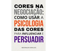 Cores na negociação: como usar a psicologia das cores para influenciar e persuadir