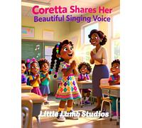 Coretta Shares Her Beautiful Singing Voice: A Christian Picture Book About Courage, Faith, and Using God’s Gifts: 4