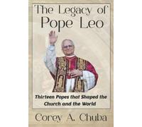 Corey Alan Chuba The Legacy of Pope Leo (Tascabile)