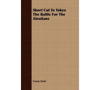 Corey Ford Short Cut To Tokyo The Battle For The Aleutians (Tascabile)
