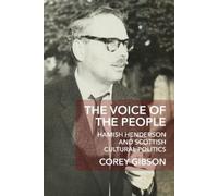 The Voice of the People: Hamish Henderson and Scottish Cultural Politics (New