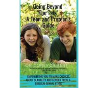 Corey Gilbert Going Beyond "The Talk" A Teen and Preteen's GUIDE (Tascabile)