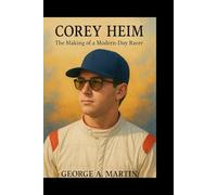 COREY HEIM: The Making of a Modern-Day Racer