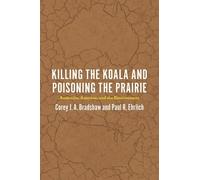 Corey J. A. Bradshaw Paul R. E Killing the Koala and Poisoning the P (Tascabile)