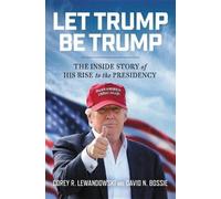 Corey R Lewandowski David N Bossie Let Trump Be Trump (Tascabile)