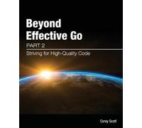 Corey S Scott Beyond Effective Go (Tascabile) Beyond Effective Go
