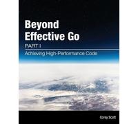 Corey S Scott Beyond Effective Go (Tascabile) Beyond Effective Go