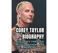 COREY TAYLOR BIOGRAPHY: A Journey Through Music, Mayhem, and Meaning