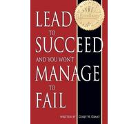 Corey W Grant Lead to Succeed and You Won't Manage to Fail (Tascabile)