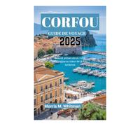 CORFOU GUIDE DE VOYAGE 2025: Beauté préservée et riche patrimoine au cœur de la mer Ionienne