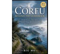 Corfu Beyond the Guidebook: Explore Peaceful Forest Trails, Wildflower Valleys, Mountain Viewpoints, Coastal Landscapes & Seasonal Walking Adventures