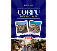 CORFÚ GUÍA DE VIAJE 2026: Explora pueblos costeros, palacios históricos y senderos de montaña en el oeste de Grecia.