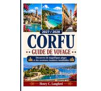 CORFU GUIDE DE VOYAGE 2027 / 2028: Découvrez de magnifiques plages et des aventures insulaires inoubliables