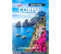 CORFU TRAVEL GUIDE 2025-2026: Luxury, Adventure & Culture in Greece’s Timeless Island Paradise