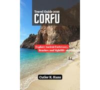 CORFU Travel Guide 2025: Explore Ancient Fortresses, Beaches, and Nightlife