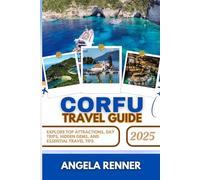 CORFU TRAVEL GUIDE 2025: Explore Top Attractions, Day Trips, Hidden Gems, and Essential Travel Tips