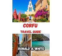 Corfu Travel Guide 2025: Journey Through Greece’s Emerald Isle