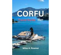 CORFU Travel Guide 2026/2027: Insider Recommendations for the Best Beaches, Restaurants, Villages, Attractions, Boat Tours, and Hidden Gems