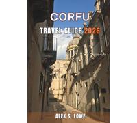 CORFU TRAVEL GUIDE 2026: A Practical Island Companion for Smart Timing, Meaningful Places, and Calm, Well-Planned Days